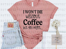 Load image into Gallery viewer, I won&#39;t die without coffee
